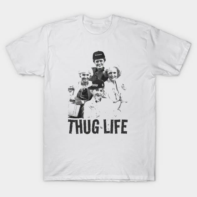 Golden Girls - thug life T-Shirt by LAKOSH